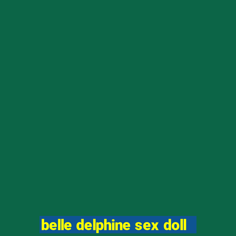 belle delphine sex doll